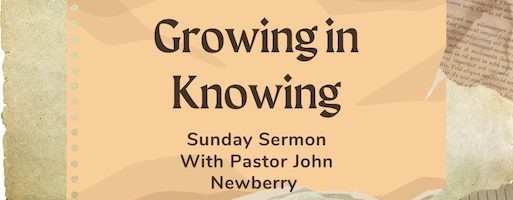 “Growing in Knowing”…..7-23-23